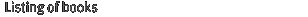  Listing of books									